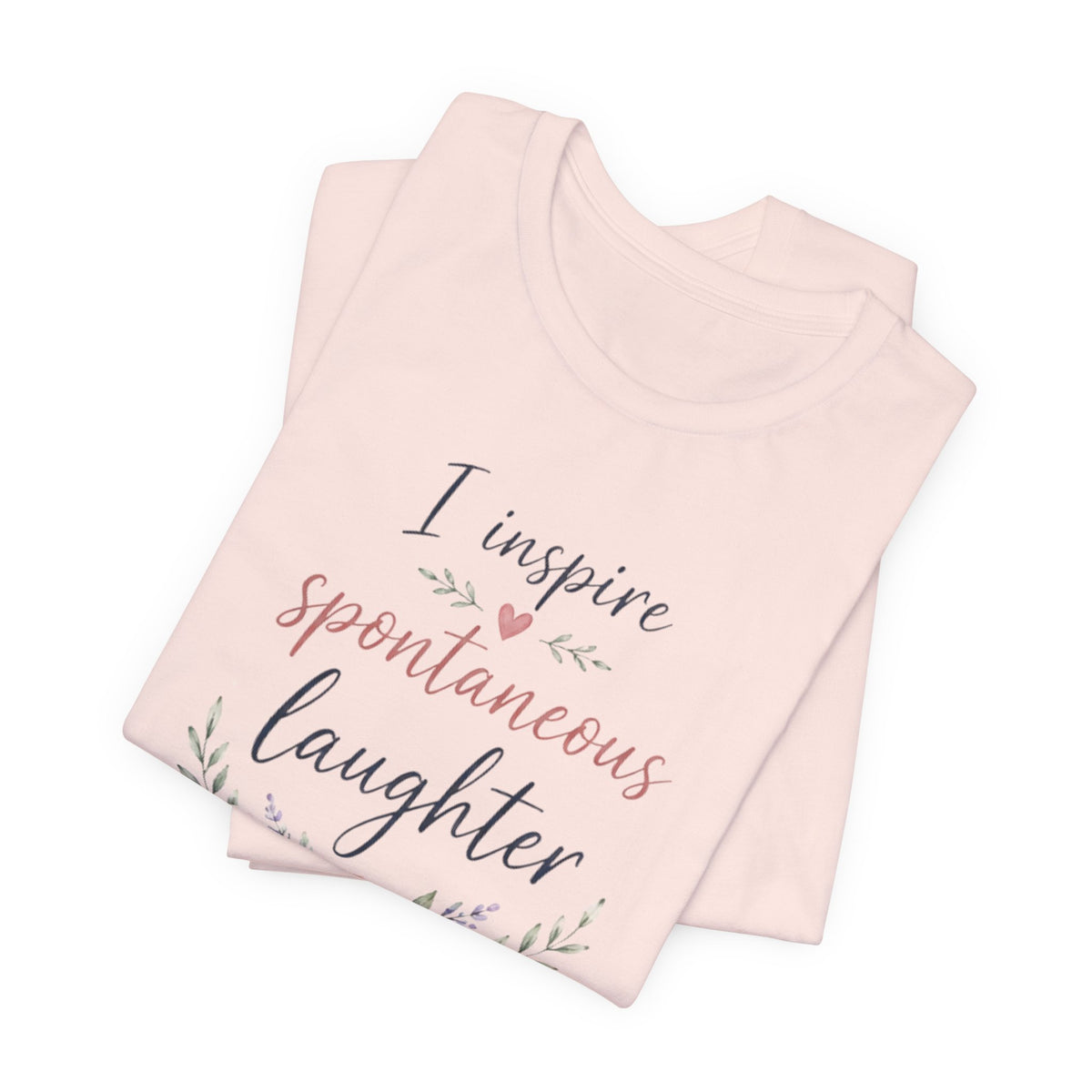 I Inspire Spontaneous Laughter T-Shirt