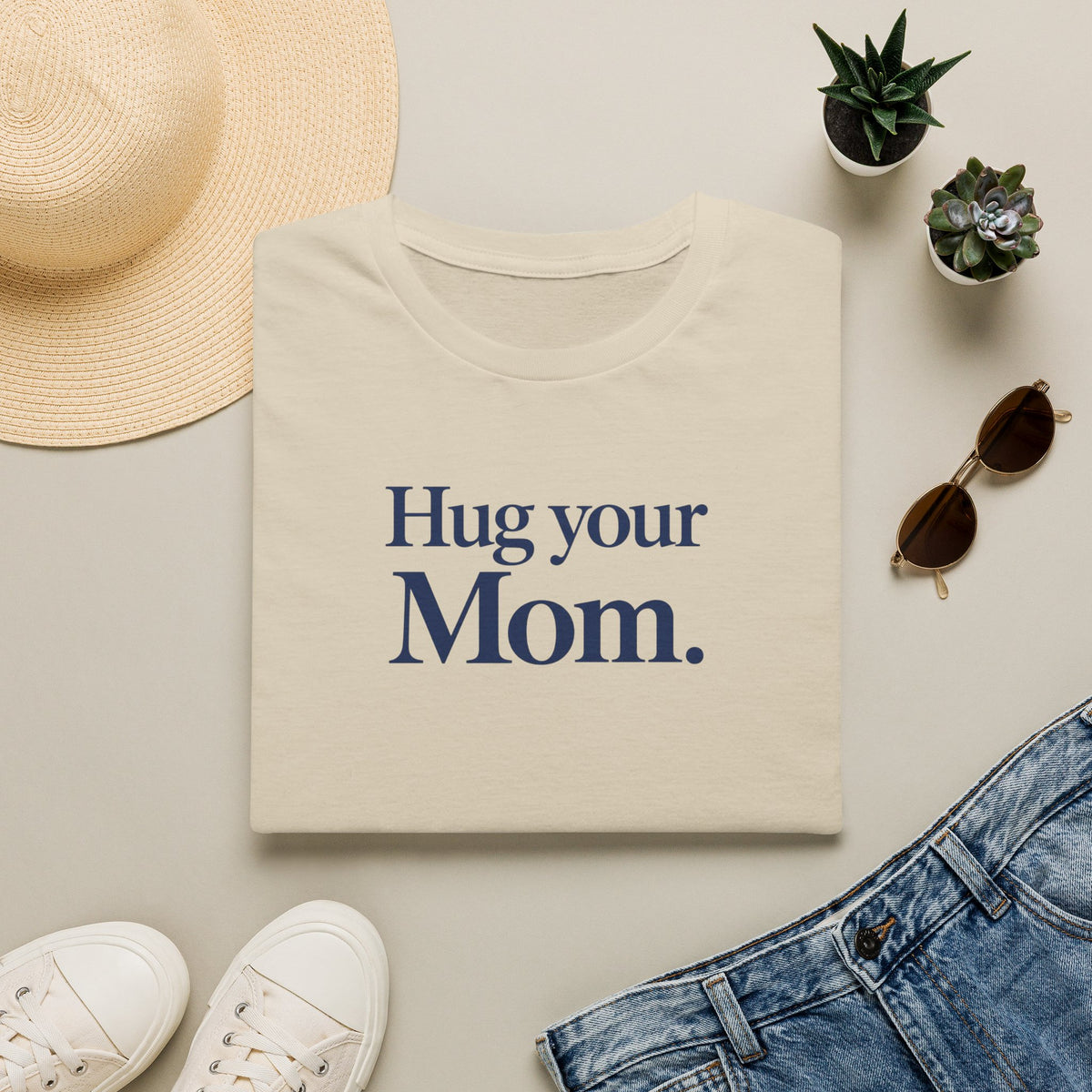 Hug Your Mom T- Shirt