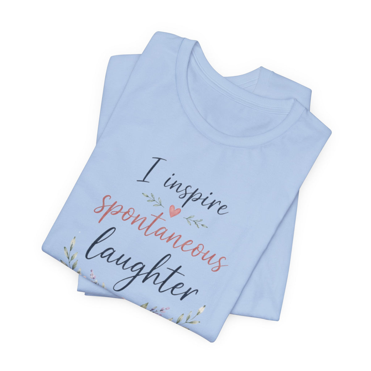 I Inspire Spontaneous Laughter T-Shirt