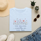 You Belong Exactly As You Are T- Shirt