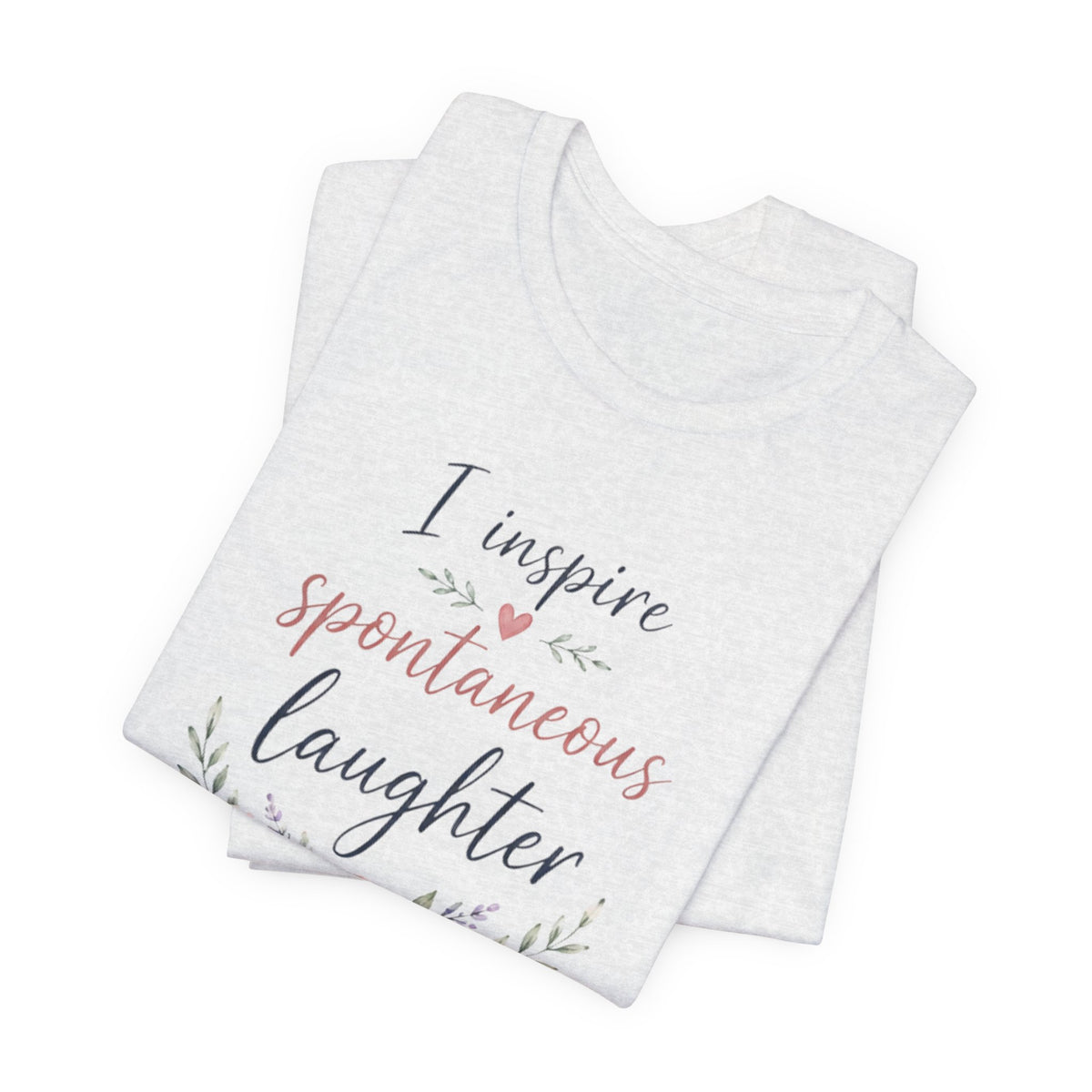 I Inspire Spontaneous Laughter T-Shirt