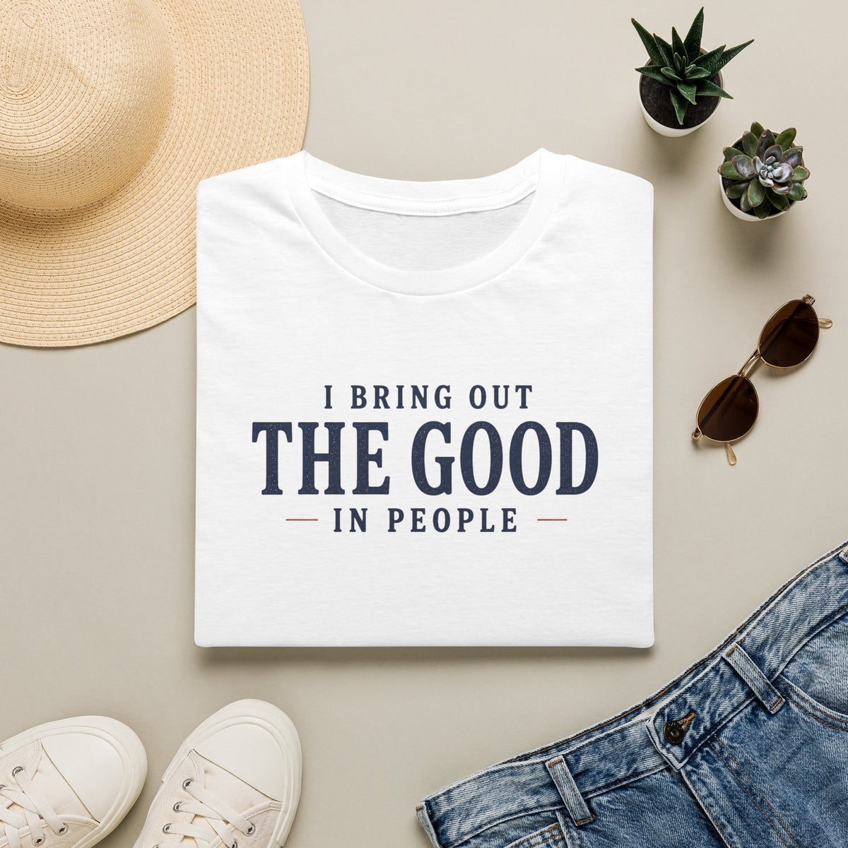 I Bring Out the Good in People T- Shirt