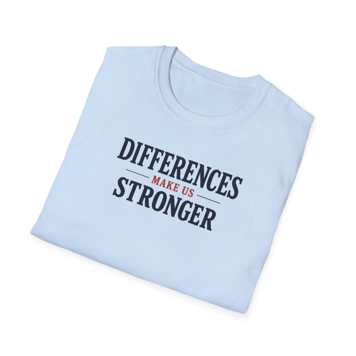 Differences Make Us Stronger T- Shirt