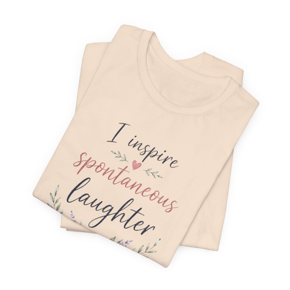 I Inspire Spontaneous Laughter T-Shirt