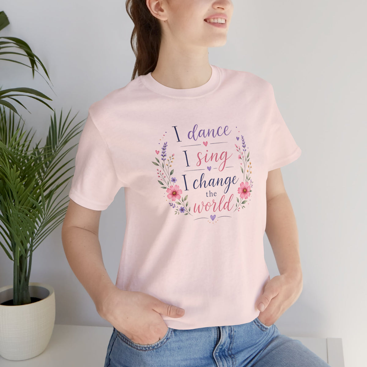 I Dance, I Sing, I Change the World T- Shirt