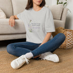Copy of Because of Me There Is More Laughter T-Shirt