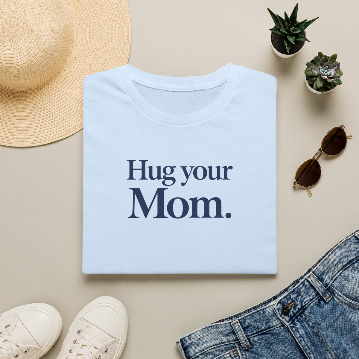 Hug Your Mom T- Shirt