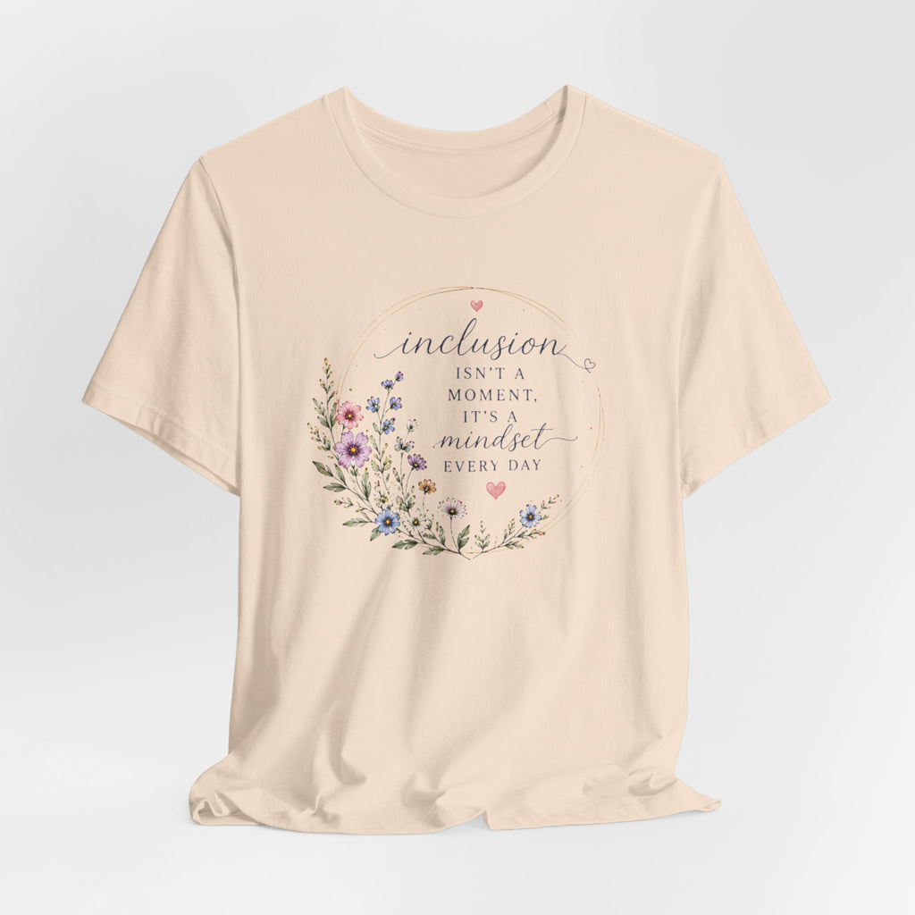 Inclusion Is An Everyday Mindset T-Shirt